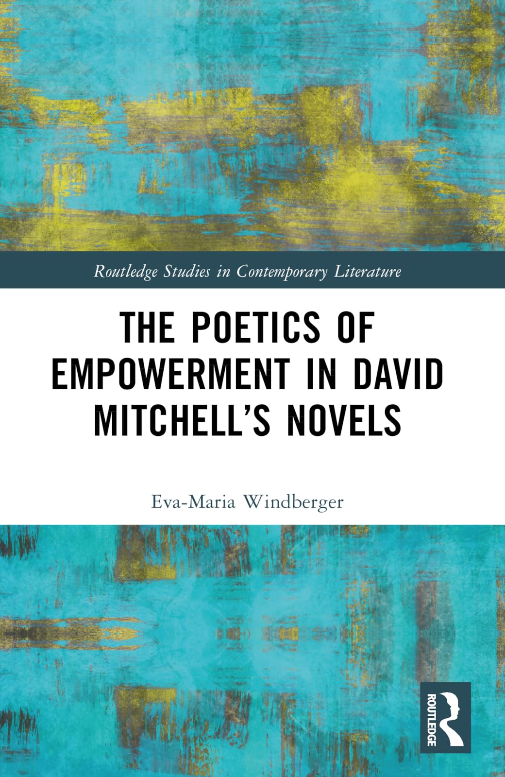 The Poetics of Empowerment in David Mitchell’s Novels (Routledge Studies in Contemporary Literature)