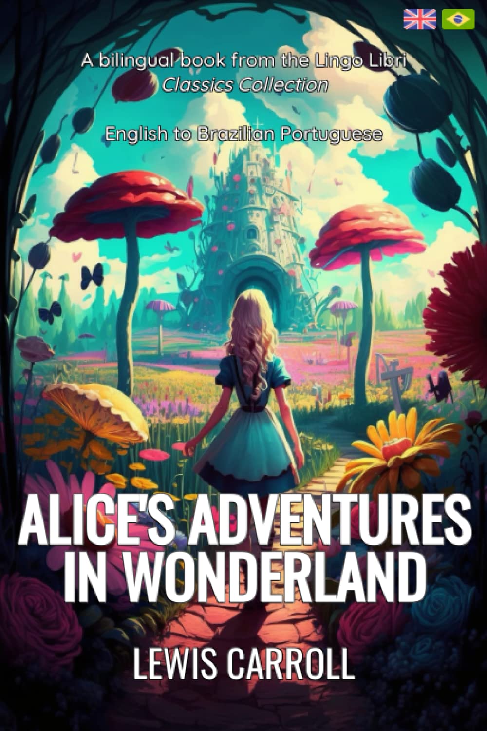 Alice's Adventures in Wonderland (Translated): English - Brazilian Portuguese Bilingual Edition