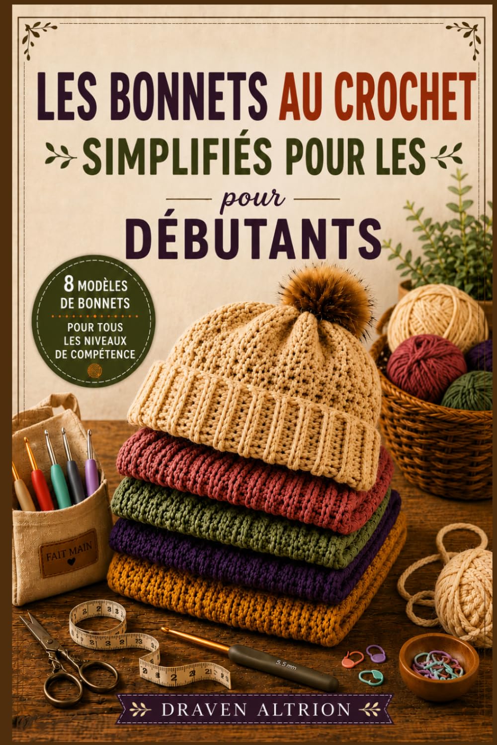 LES BONNETS AU CROCHET SIMPLIFIÉS POUR LES DÉBUTANTS: Techniques étape par étape et patrons simples pour créer des chapeaux élégants et confortables qui s'ajustent parfaitement