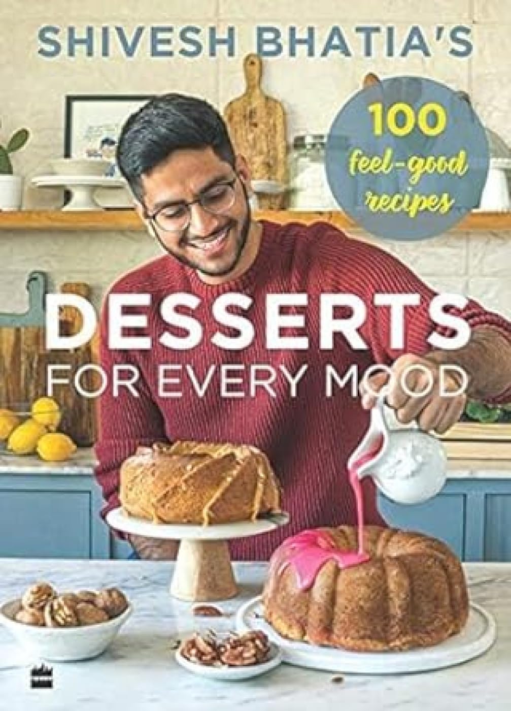 HarperCollins India Desserts for Every Mood: 100 Feel-Good Recipes