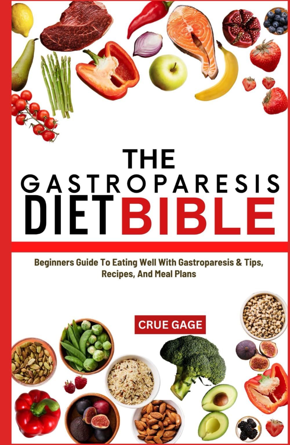 THE GASTROPARESIS DIET BIBLE: Beginners Guide To Eating Well With Gastroparesis & Tips, Recipes, And Meal Plans