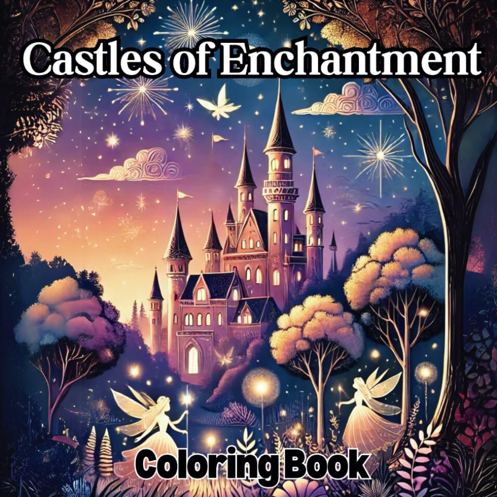 Castles of Enchantment Coloring Book: A fantasy Adventure for Kids, Teens, and Adults