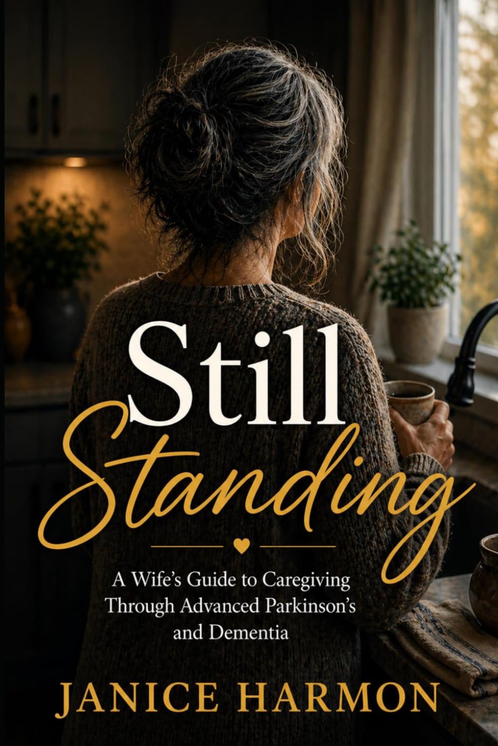 Still Standing: A Wife’s Guide to Caregiving Through Advanced Parkinson’s and Dementia