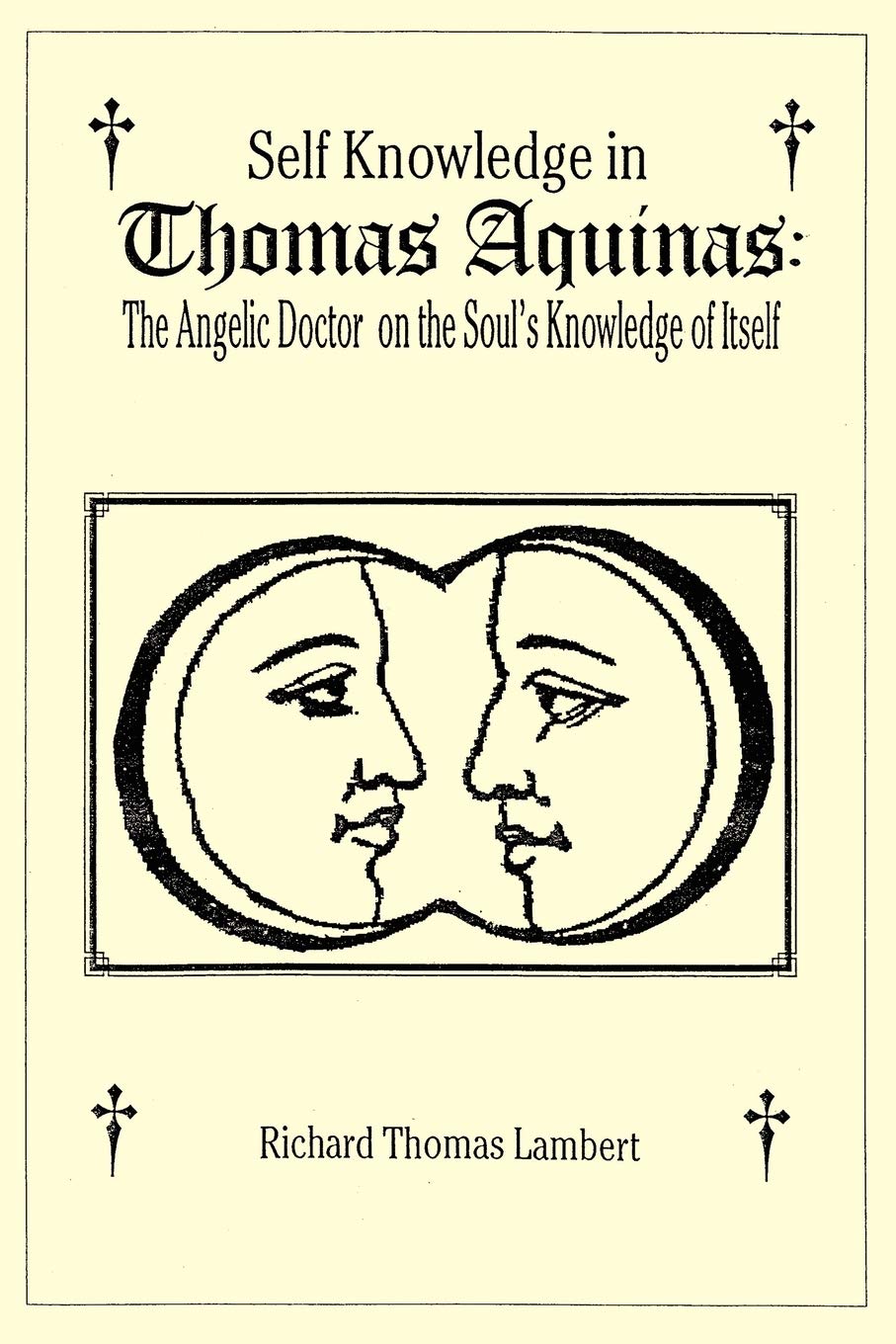 Self Knowledge in Thomas Aquinas: The Angelic Doctor on the Soul's Knowledge of Itself