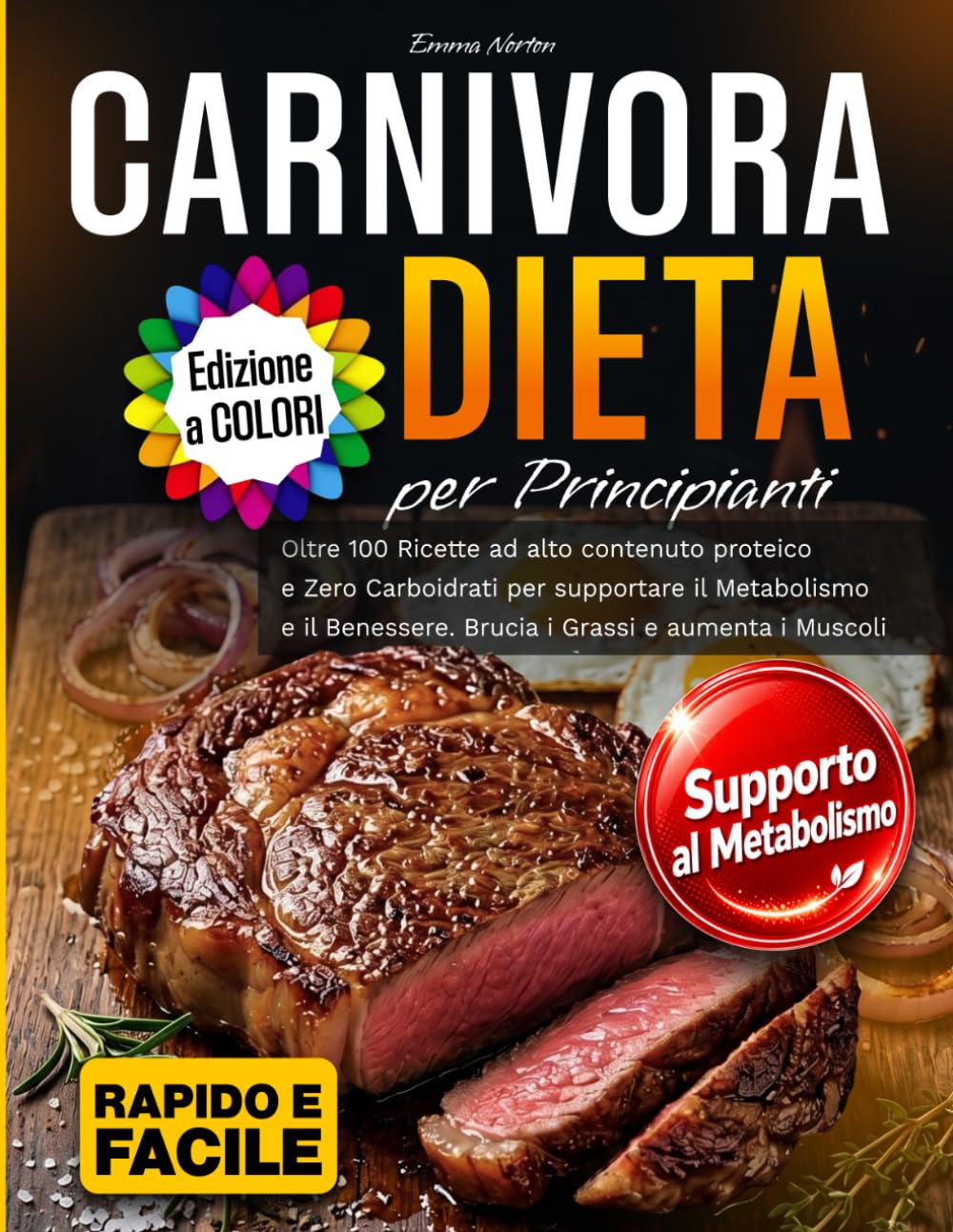 Dieta Carnivora per Principianti: Oltre 100 Ricette ad alto contenuto proteico e Zero Carboidrati per supportare il Metabolismo e il Benessere. Brucia i Grassi e aumenta i Muscoli
