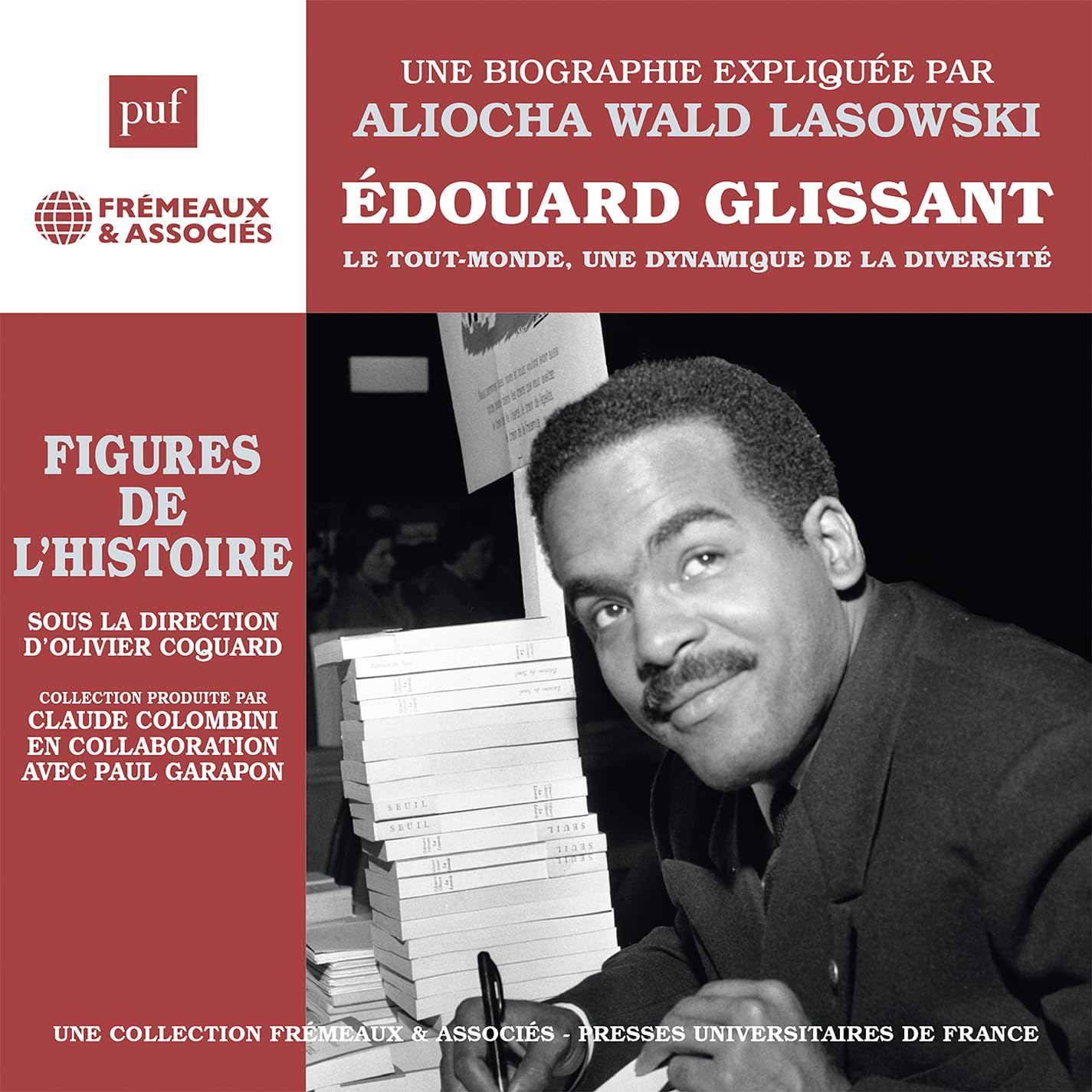 douard Glissant - Le Tout-monde, Une Dynamique De La Diversit: Une Biographie Explique Par Aliocha Wald Lasowski