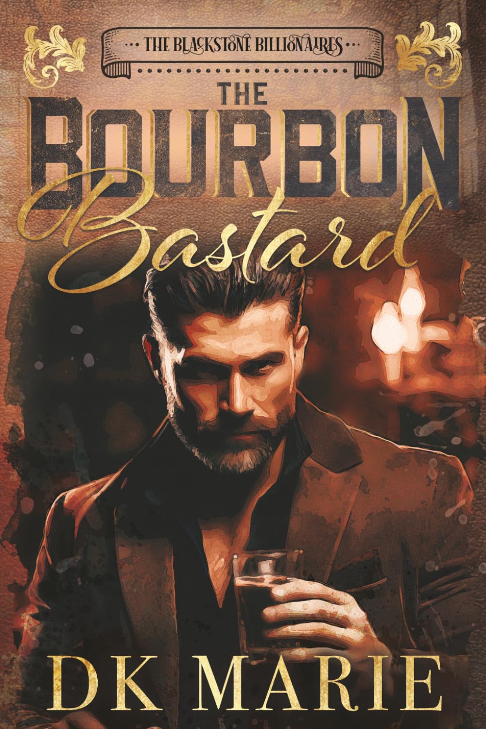 The Bourbon Bastard: A Blackstone Billionaires Novel - A One-Night Stand Forced Proximity Romance with a Redemption Arc
