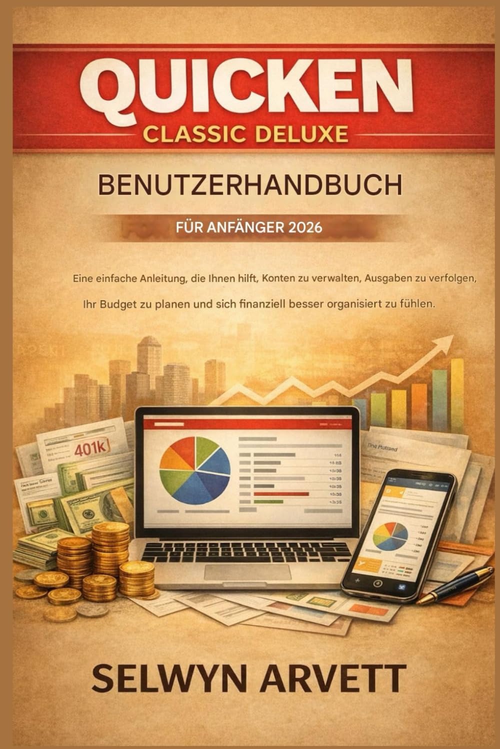 QUICKEN CLASSIC DELUXE BENUTZERHANDBUCH FÜR ANFÄNGER 2026: Eine einfache Anleitung, die Ihnen hilft, Ihre Konten zu verwalten, Ihre Ausgaben zu verfolgen und Ihr Budget zu planen.