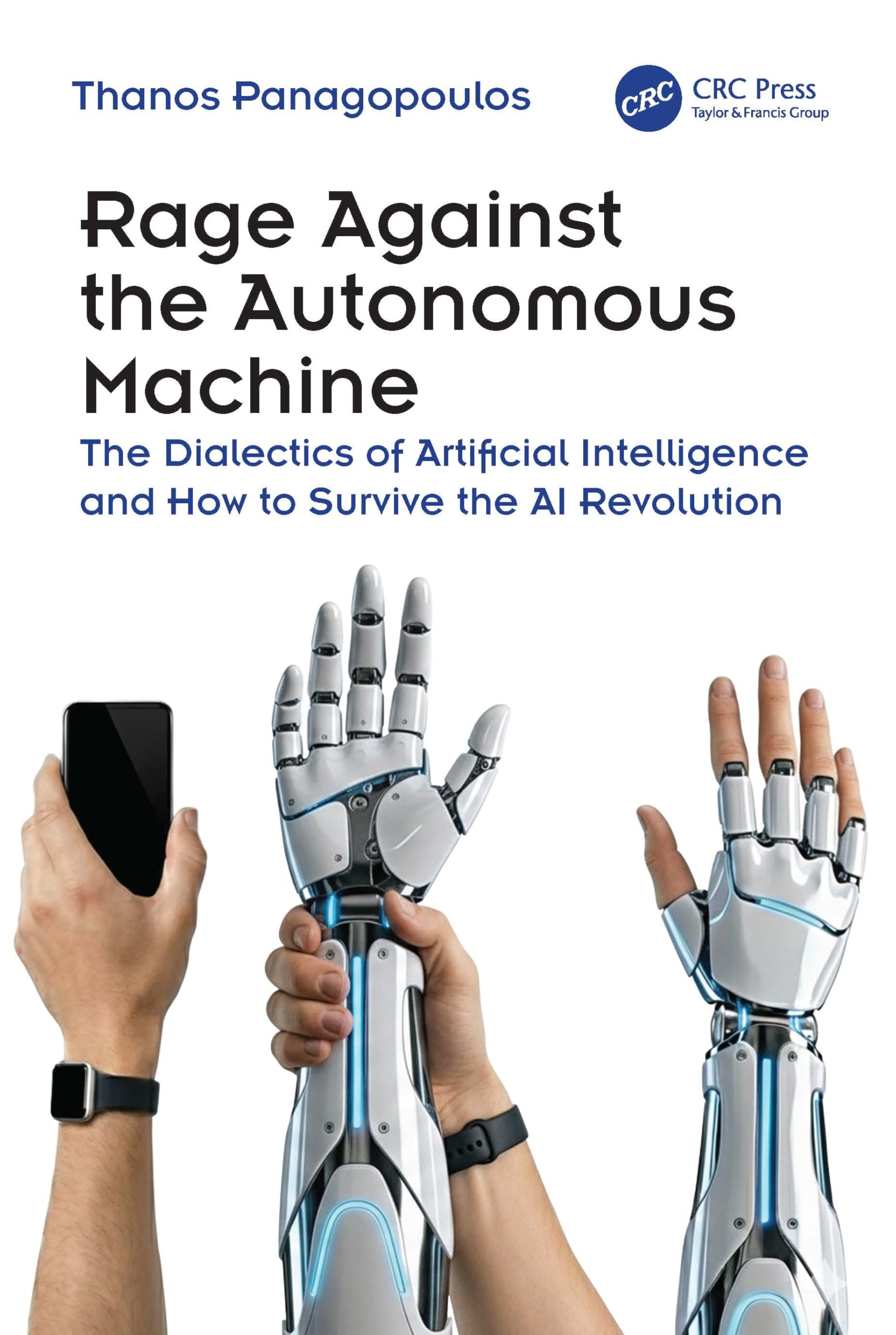 Rage Against the Autonomous Machine: The Dialectics of Artificial Intelligence and How to Survive the AI Revolution
