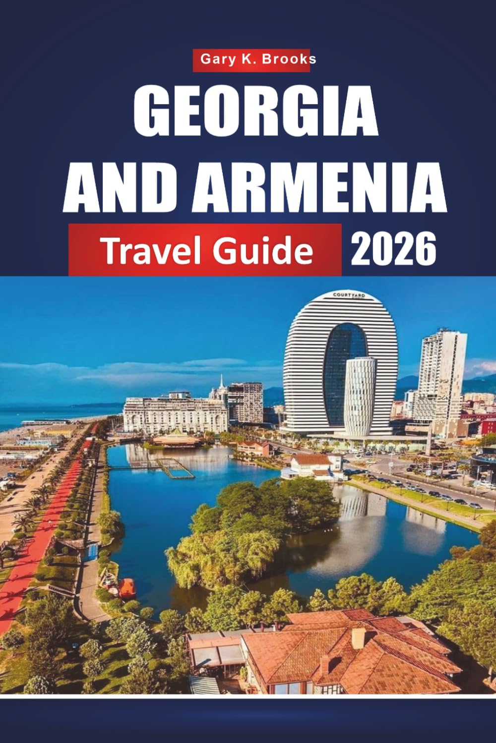 GEORGIA AND ARMENIA TRAVEL GUIDE 2026: Exploring the Caucasus Through Ancient Monasteries, Breathtaking Mountains, Vibrant Cities, and the Legendary Silk Road