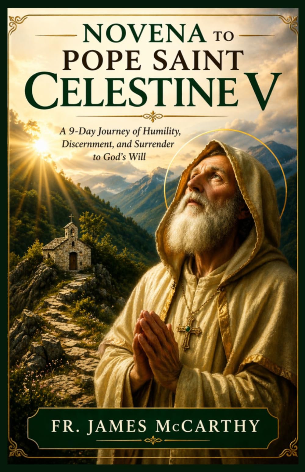 NOVENA TO POPE SAINT CELESTINE V: A 9-Day Journey of Humility, Discernment, and Surrender to God’s Will (Christian Religious Series)