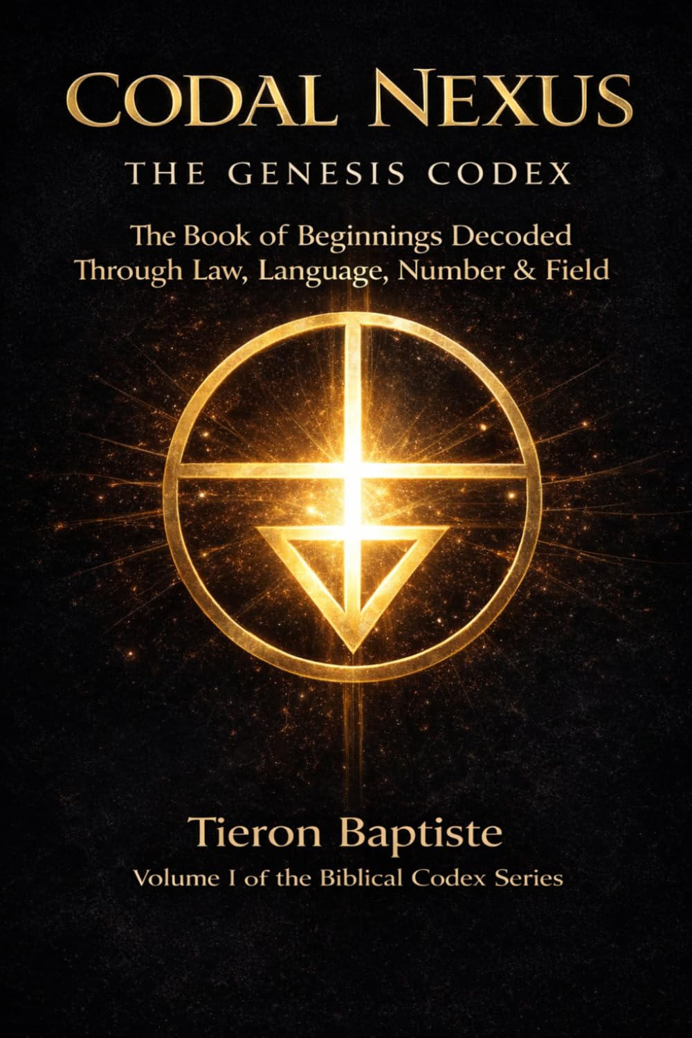 THE GENESIS CODEX: The book of beginnings decoded through law, language numbers and field