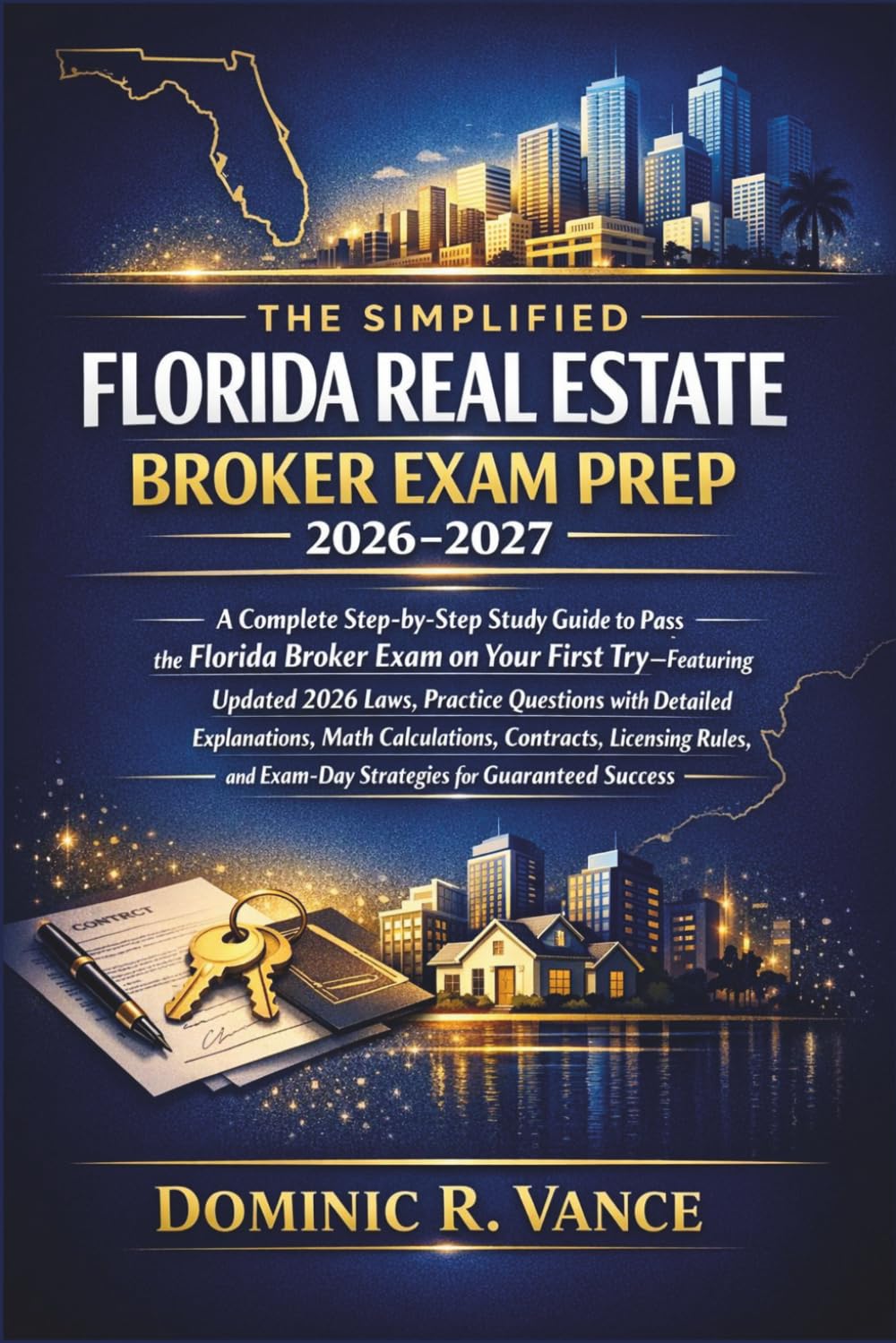 The Simplified Florida Real Estate Broker Exam Prep 2026 - 2027: A Complete Step-by-Step Study Guide to Pass the Florida Broker Exam on Your First Try—Featuring Updated 2026 Laws, Practice Questions
