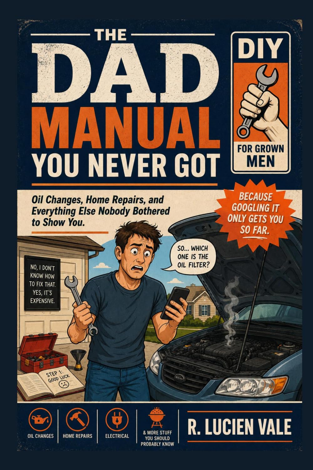 The Dad Manual You Never Got: Oil Changes, Home Repairs, Basic Finances, and Everything Else Nobody Bothered to Show You (The Dad Manual Series)