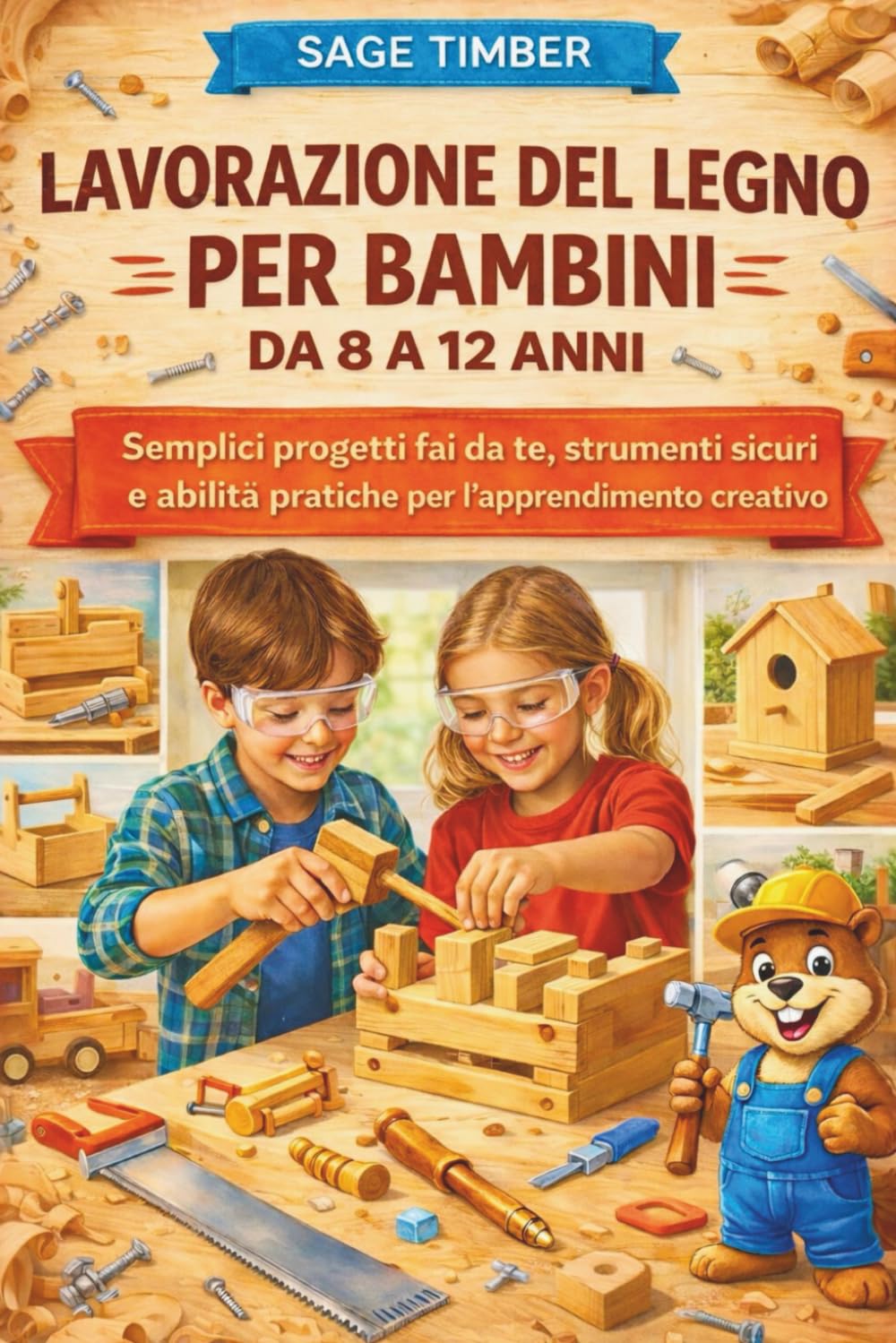 LAVORAZIONE DEL LEGNO PER BAMBINI DA 8 A 12 ANNI: Semplici progetti fai da te, strumenti sicuri e abilità pratiche per l'apprendimento creativo