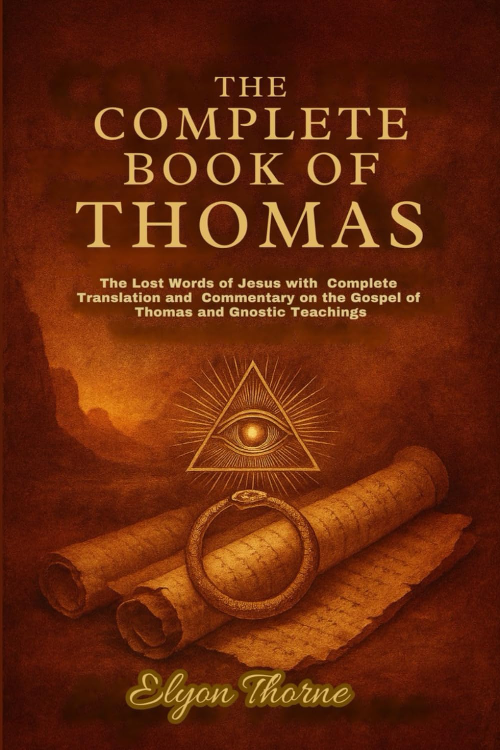 The Complete Book of Thomas: The Lost Words of Jesus with Complete Translation and Commentary on the Gospel of Thomas and Gnostic Teachings