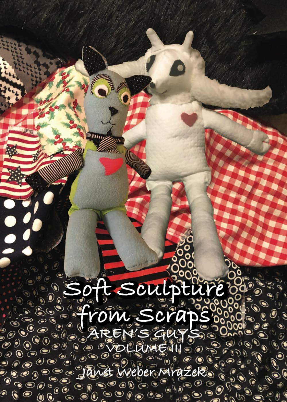 Soft Sculptures from Scraps, Aren's Guys, Volume III