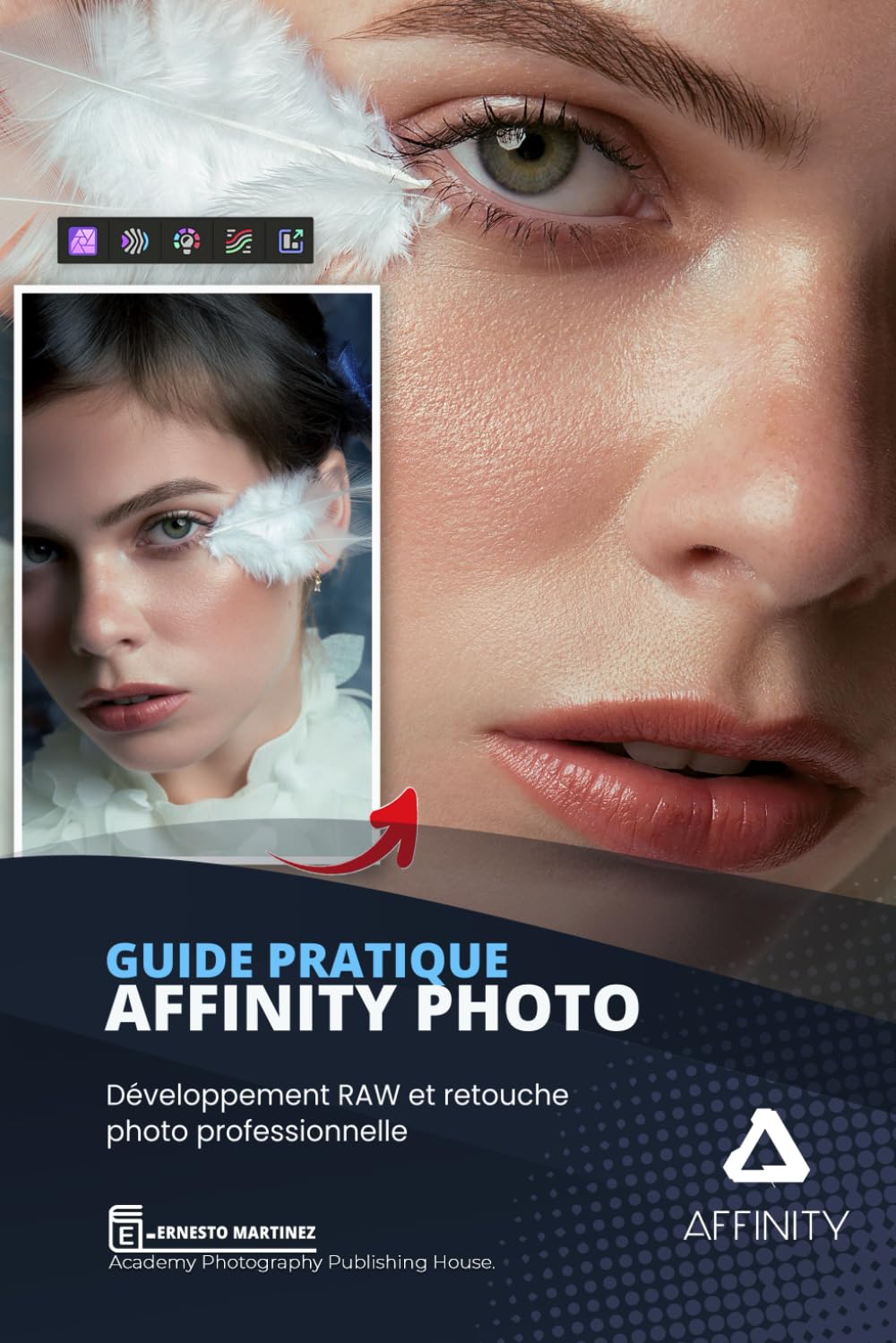 Guide Pratique AFFINITY PHOTO: Développement RAW et retouche photographique professionnelle.