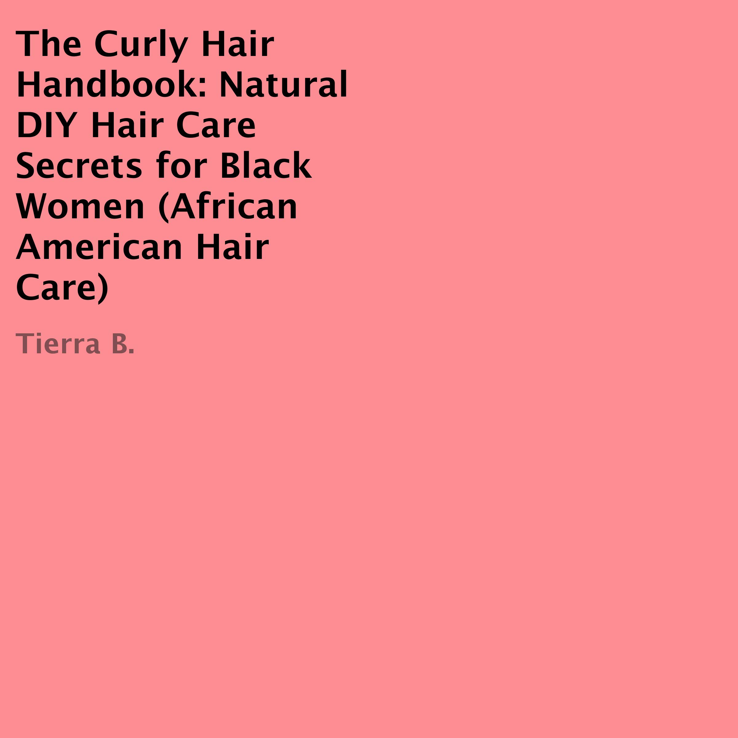The Curly Hair Handbook: Natural DIY Hair Care Secrets for Black Women
