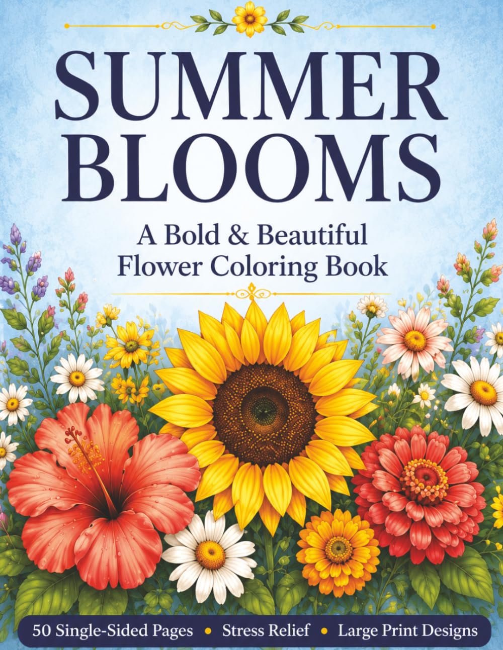 Summer Blooms Coloring Book: Bold & Beautiful Floral Designs for Relaxation, Stress Relief & Mindful Coloring (Floral Blooms Coloring Book Series)