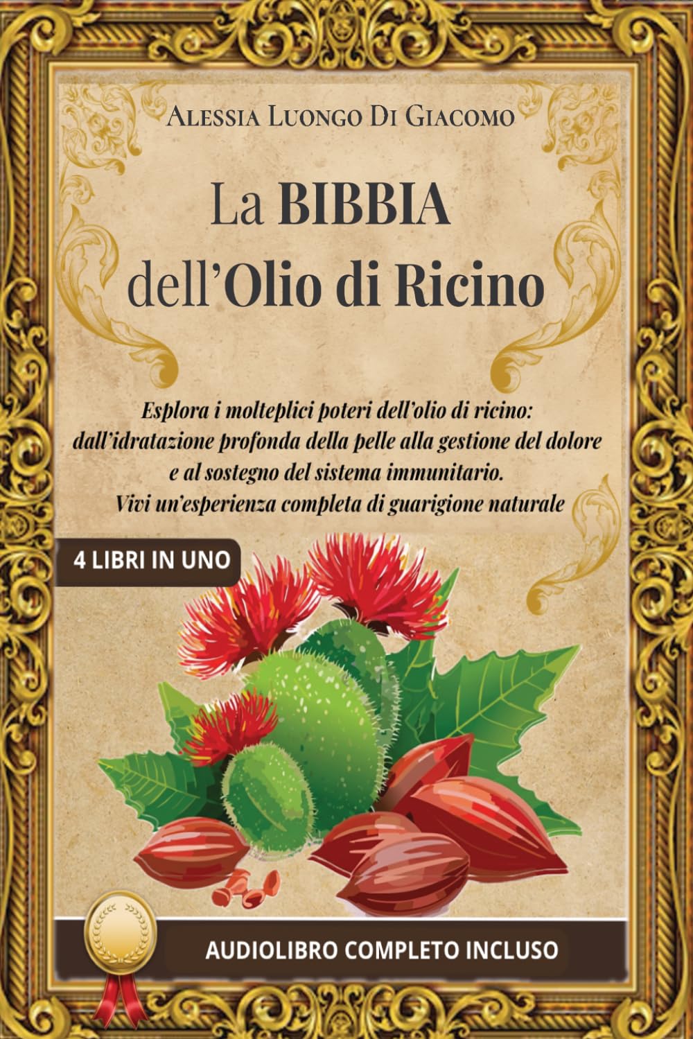 LA BIBBIA DELL'OLIO DI RICINO: (4 libri in 1) Esplora i molteplici poteri dell'olio di ricino: dall'idratazione profonda della pelle alla gestione del dolore e al sostegno del sistema immunitario.