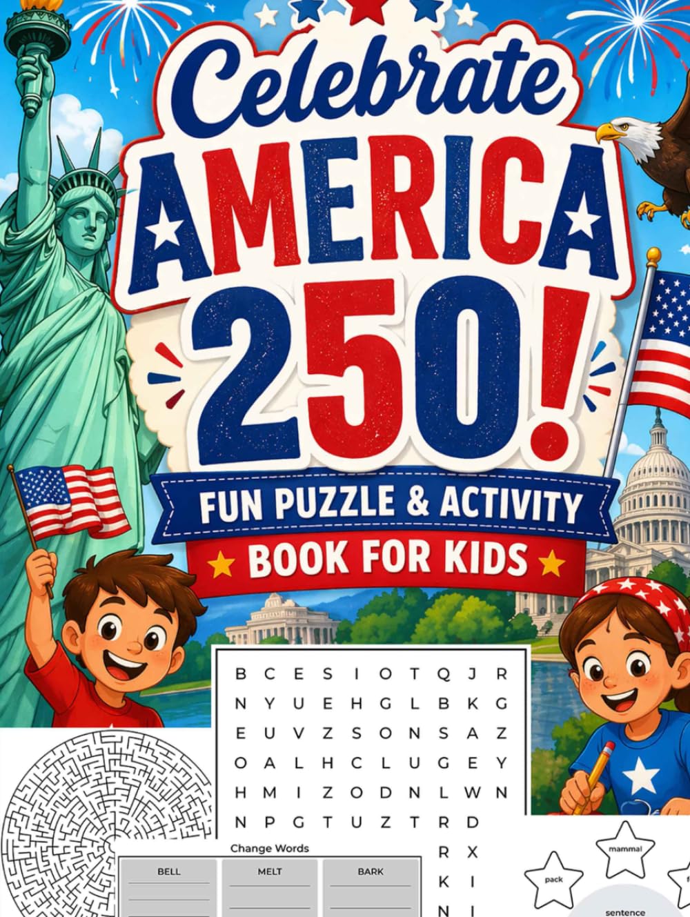 Celebrate America 250! Fun Puzzle & Activity Book for Kids: Semiquincentennial America 250th Anniversary: 200+ Puzzles, Mazes, Word Games, and Matching