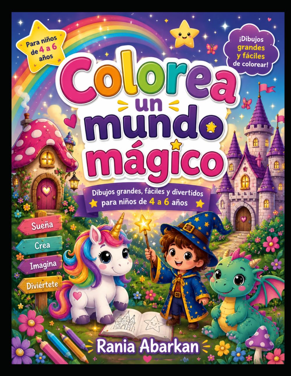 colorea un mundo mágico: libro para colorear con dibujos grandes y fáciles de criaturas mágicas, castillos y aventuras fantásticas para niños de 4 a 6 años.