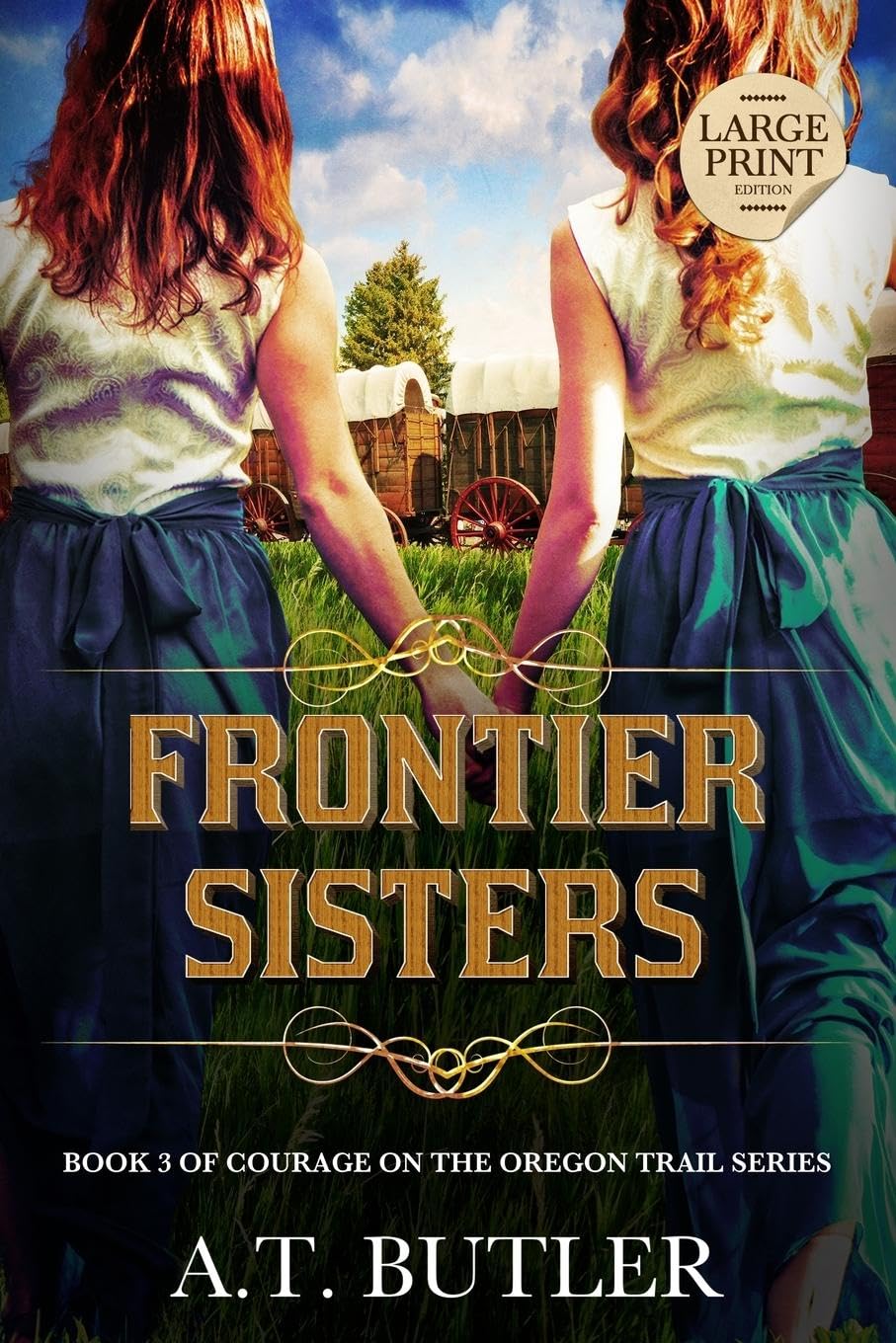 Frontier Sisters: Historical Women's Fiction Saga Large Print: 3 (Courage on the Oregon Trail Large Print)