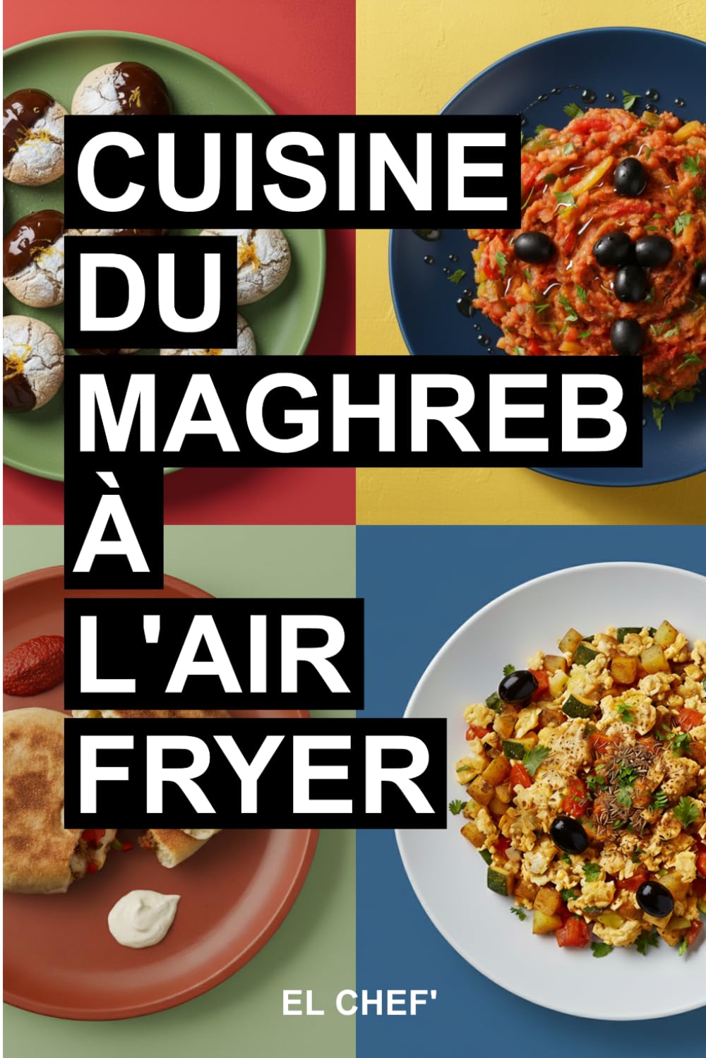 Cuisine du Maghreb à l'Air Fryer: Recettes faciles et rapides de Tunisie, Maroc et Algérie – Plats et pâtisseries savoureux avec moins d’huile