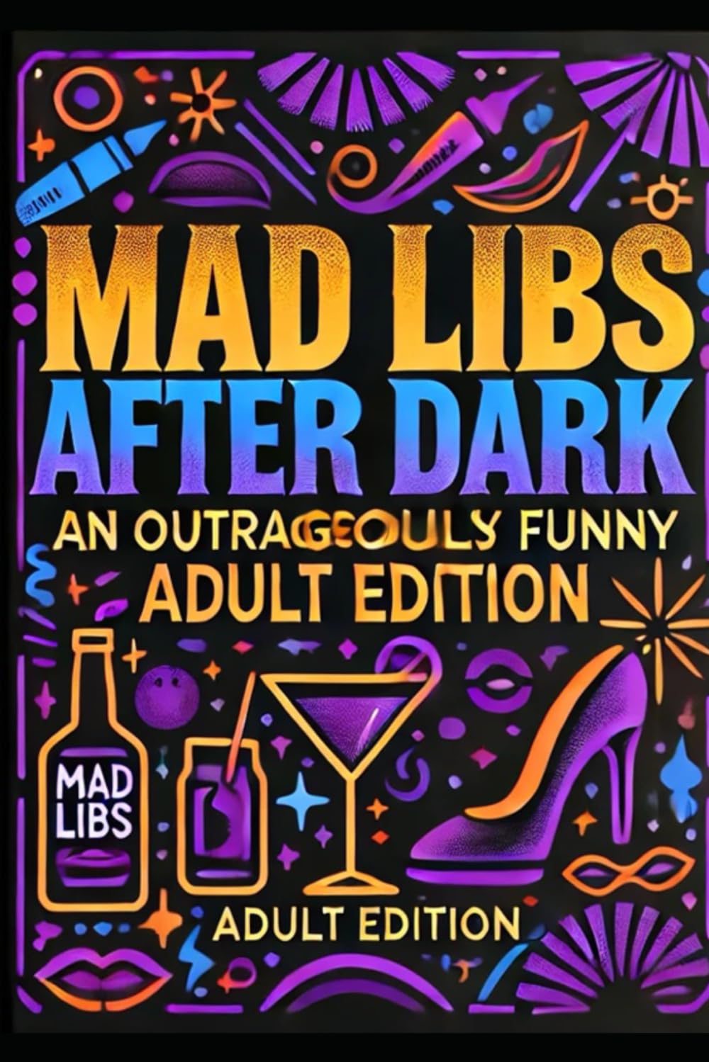 Mad Libs After Dark: An Outrageously Funny Adult Edition: 20 funny - adult only - madlibs (FunLibs)
