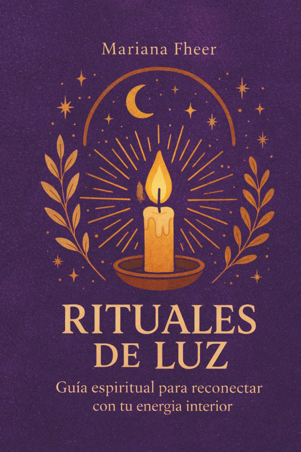 Independently Published Rituales De Luz: Guía Espiritual Para Reconectar Con Tu Energía Interior