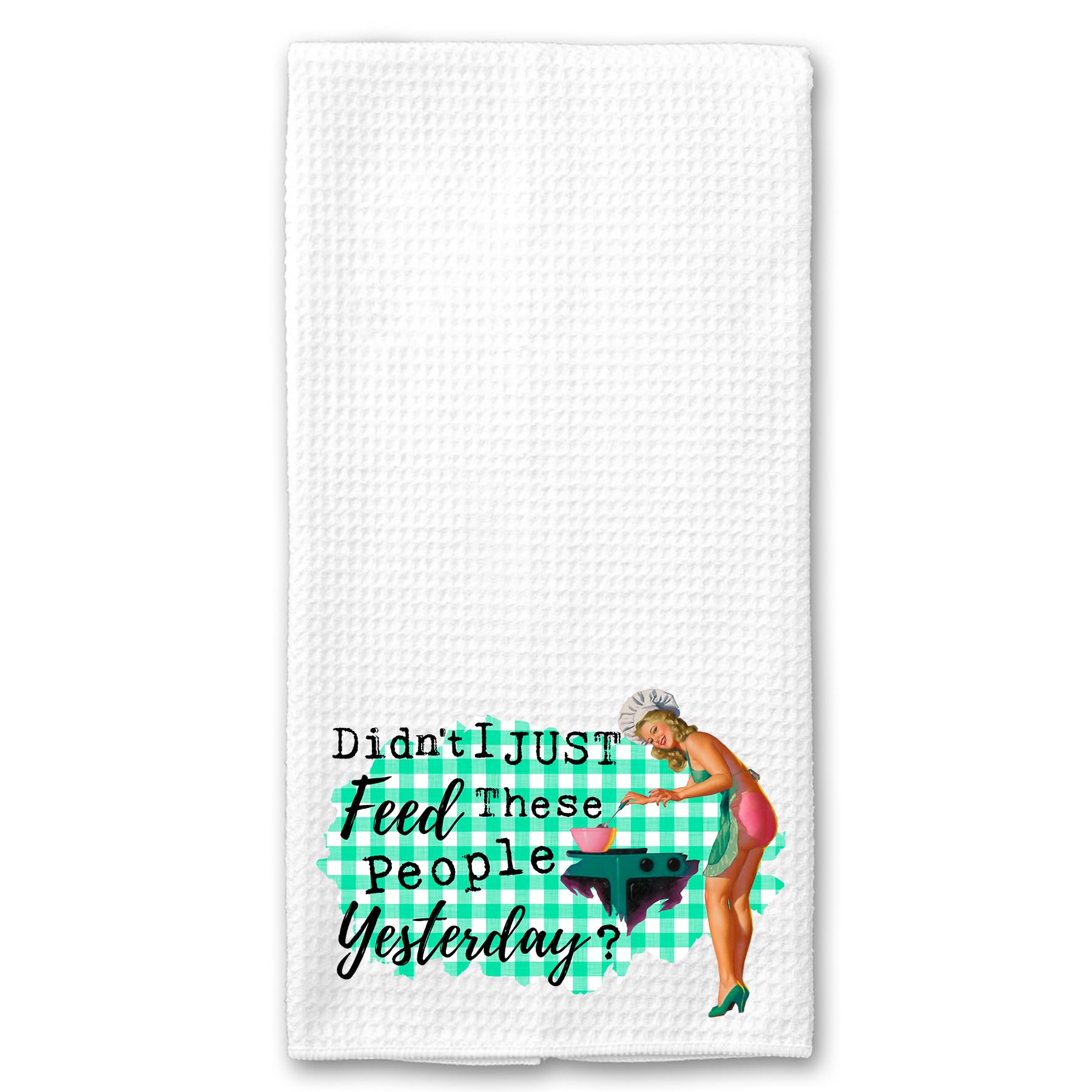 Didn't I just Feed these People Yesterday? Funny Vintage 1950's Housewife Pin-up Girl Microfiber Towel Kitchen Linen Gift for Her BFF
