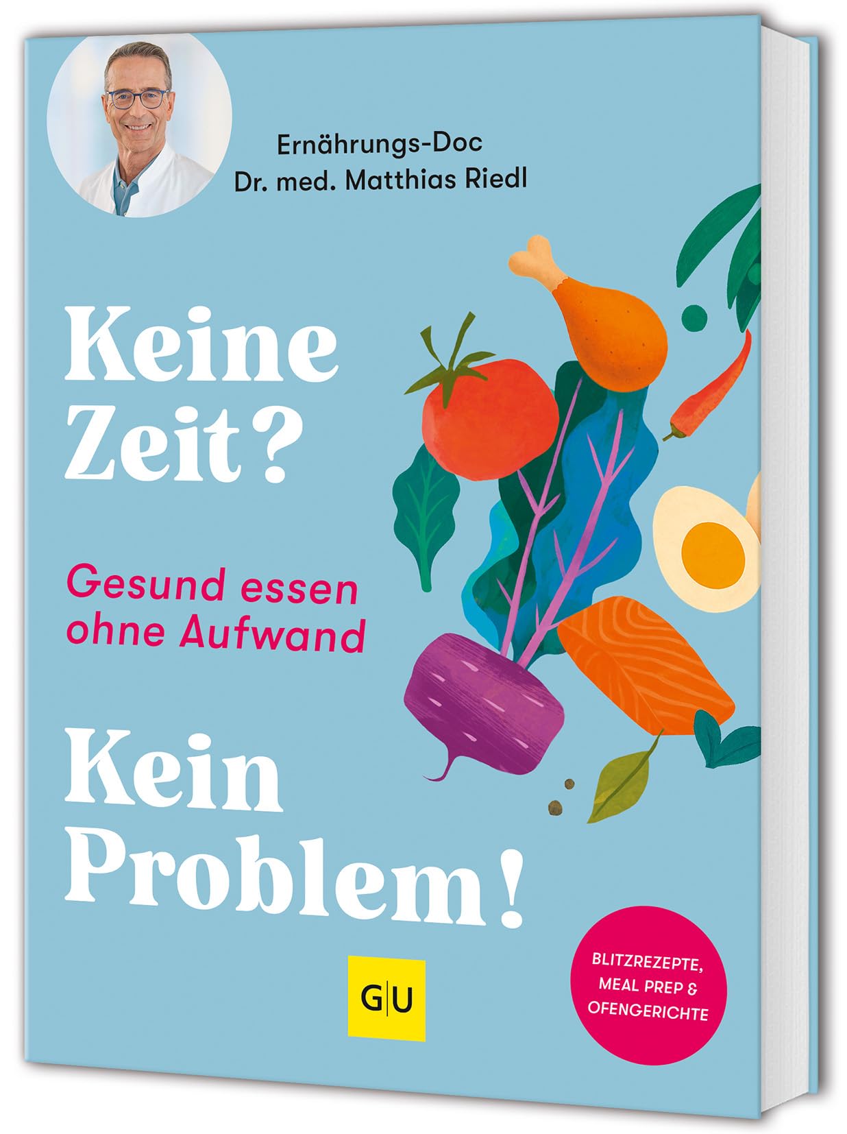 Keine Zeit? Kein Problem!: Gesund essen ohne Aufwand: schnelle und einfache Rezepte vom Ernährungs-Doc