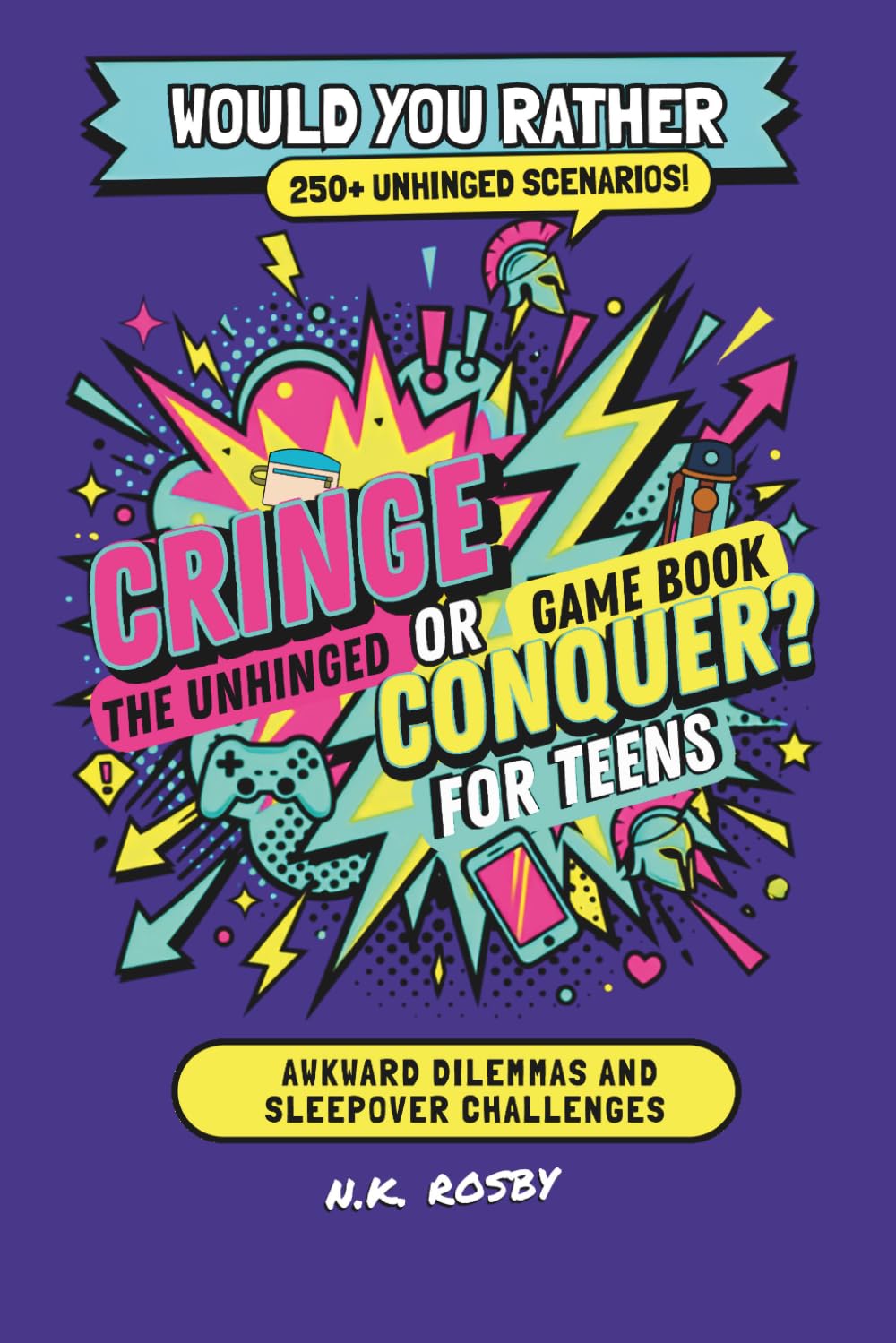 WOULD YOU RATHER Cringe or Conquer?: The Unhinged Game Book for Teens: Awkward Dilemmas, Survival Scenarios, and Sleepover Challenges