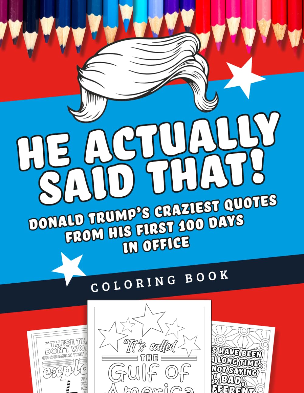 He Actually Said That! Donald Trump’s Craziest Quotes from His First 100 Days in Office: A Coloring Book
