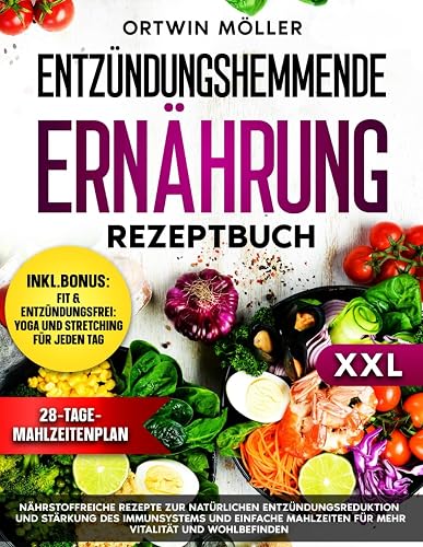 Entzündungshemmende Ernährung Rezeptbuch: Nährstoffreiche Rezepte zur natürlichen Entzündungsreduktion und Stärkung des Immunsystems und einfache Mahlzeiten für mehr Vitalität und Wohlbefinden