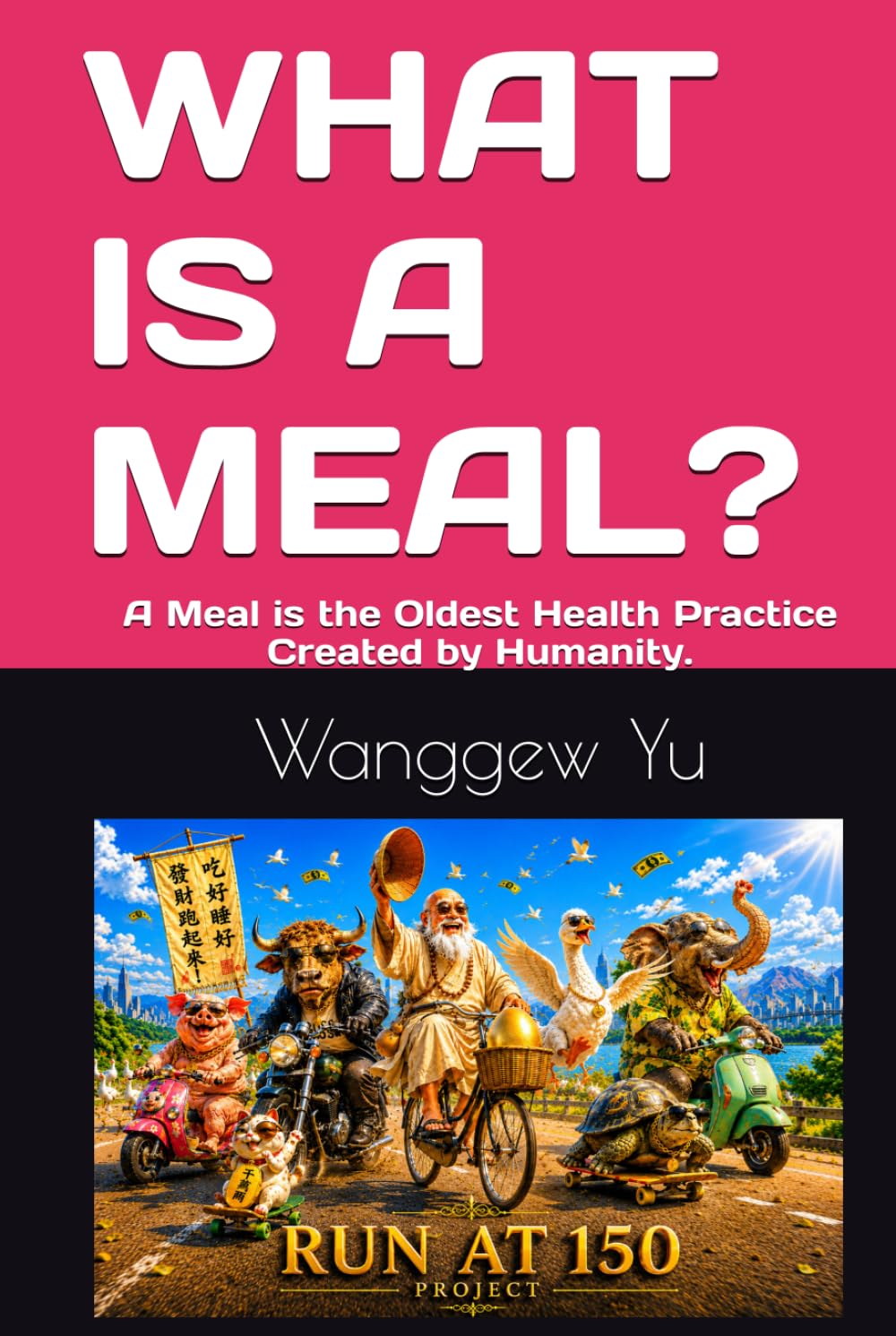 WHAT IS A MEAL?: A Meal is the Oldest Health Practice Created by Humanity. (RUN AT 150 PROJECT)