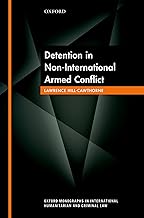 Detention in Non-International Armed Conflict (Oxford Monographs in International Humanitarian & Criminal Law)