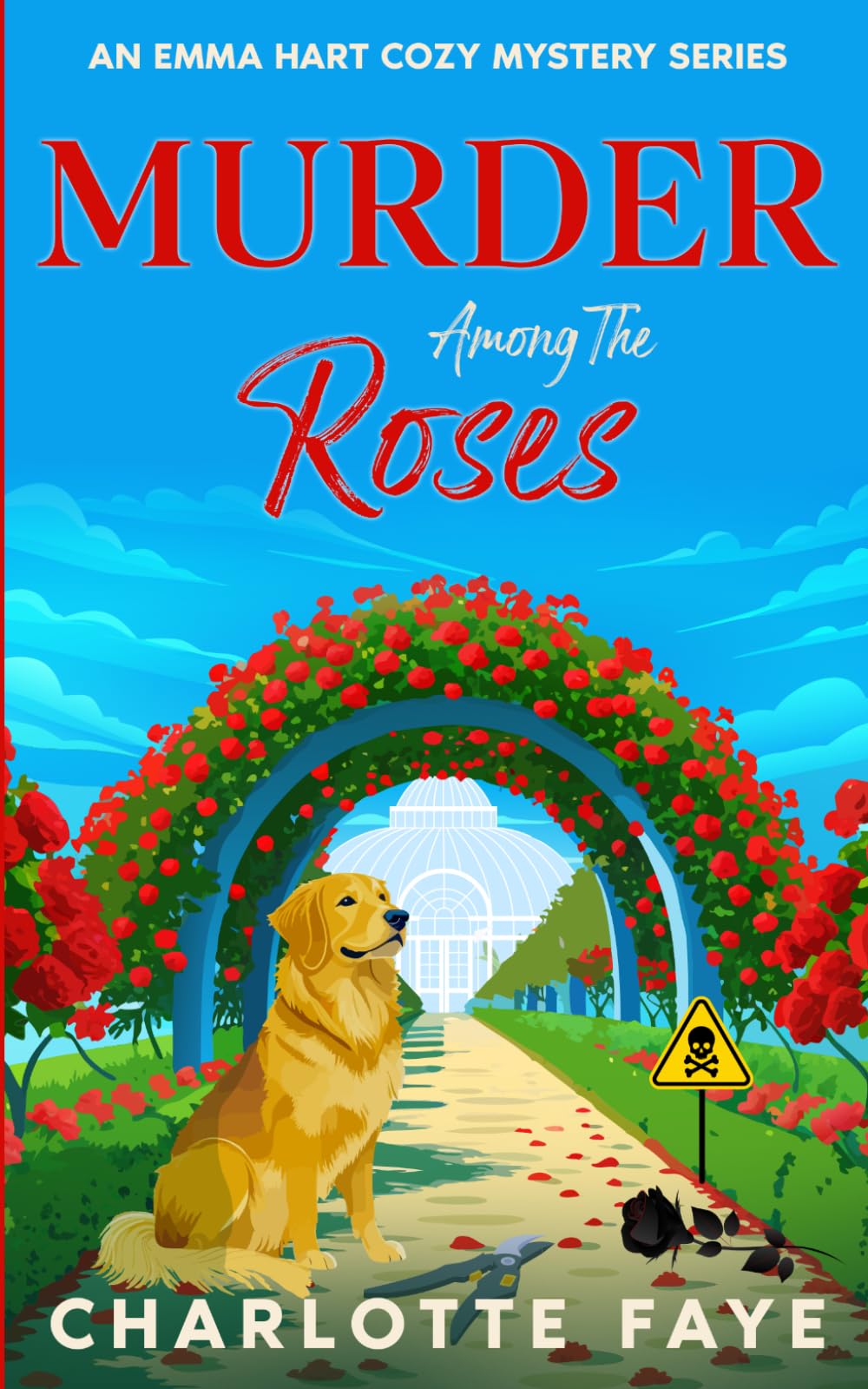 Murder Among the Roses: A Deadly Garden of Lies and Rivalry (Emma Hart Cozy Mystery Series)
