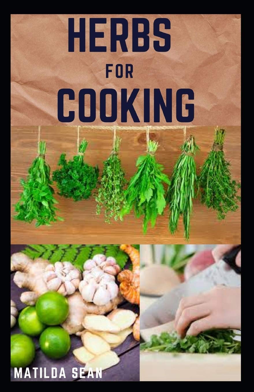 HERBS FOR COOKING: A simple herb recipes cooking book for delicious and healthy meal