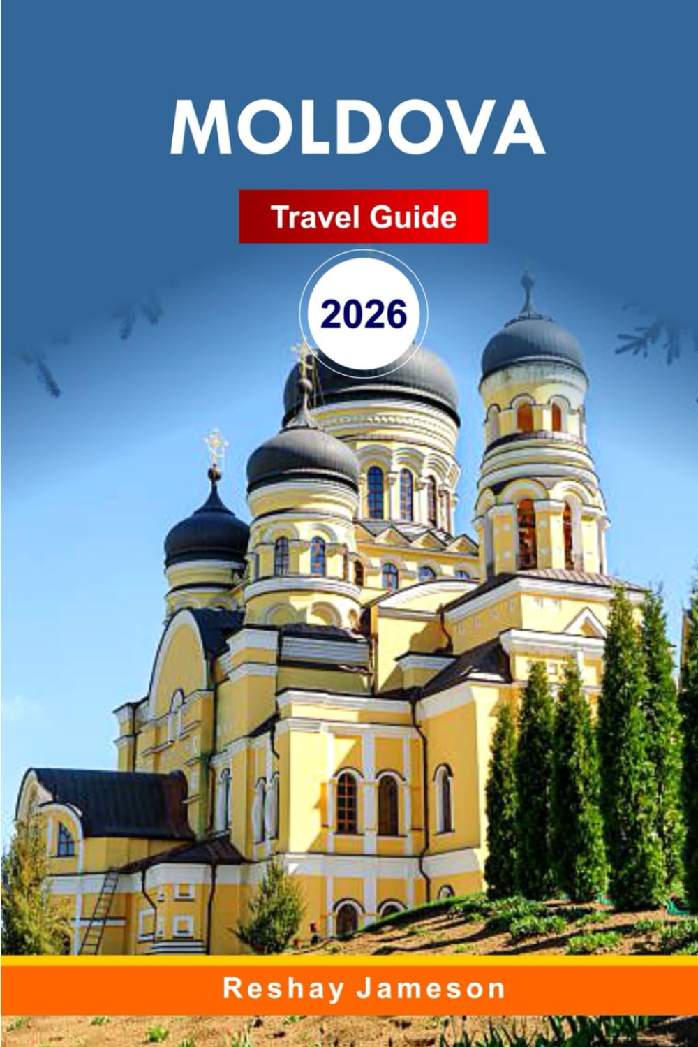 Moldova Travel Guide 2026: The Complete Essential Guide to Chișinău and Europe's Authentic Heart’s Attraction, Itineraries, Culture, Cuisine, Hidden Gems, and Local Tips for Unforgettable Experiences