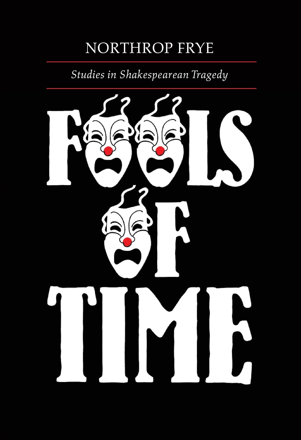 Fools of Time: Studies in Shakespearean Tragedy: Studies in Shakespearian Tragedy (Alexander Lectures)