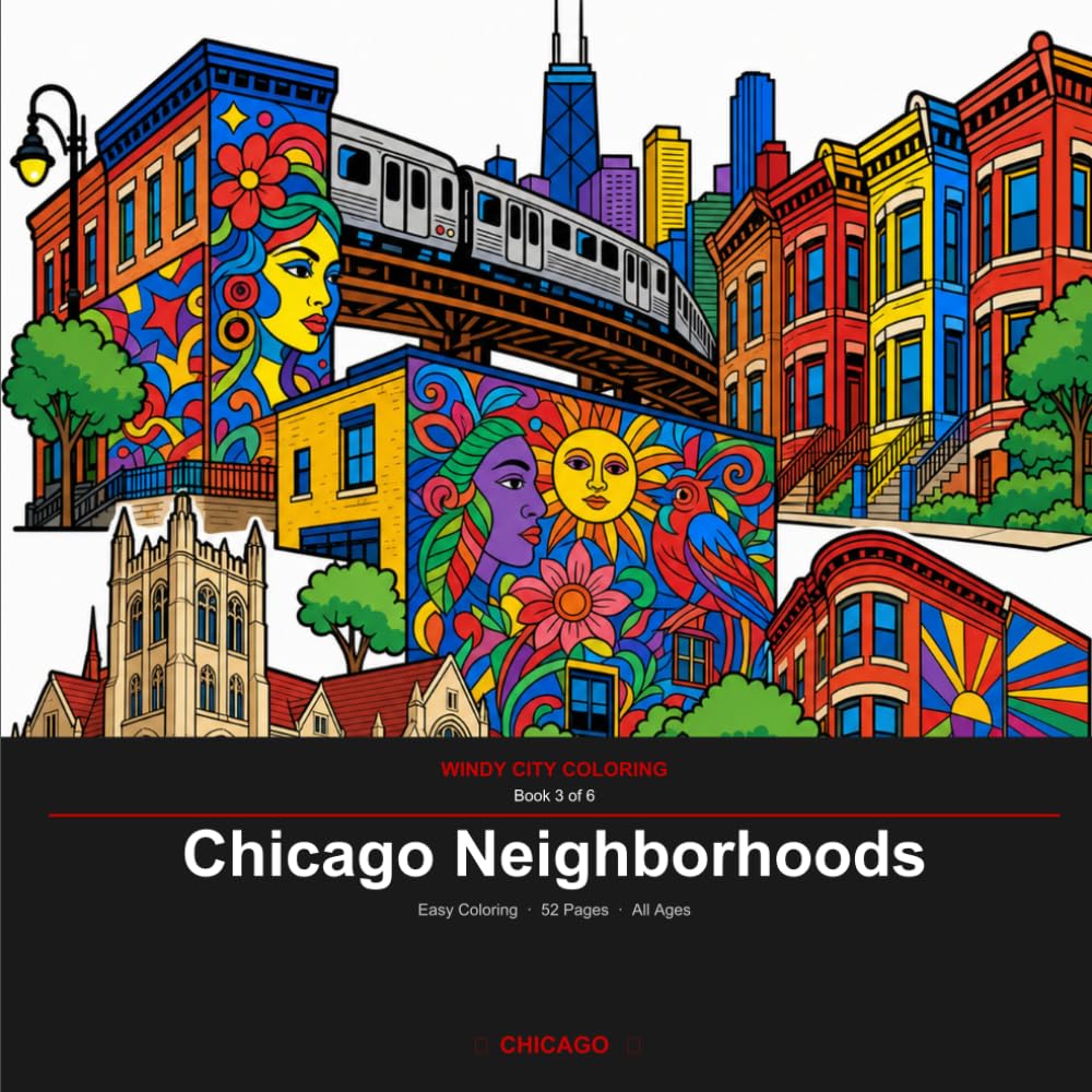 Chicago Neighborhoods: An Easy Coloring Book for All Ages — 52 Chicago Streets & Communities with Fun Facts (Windy City Coloring Book 3)