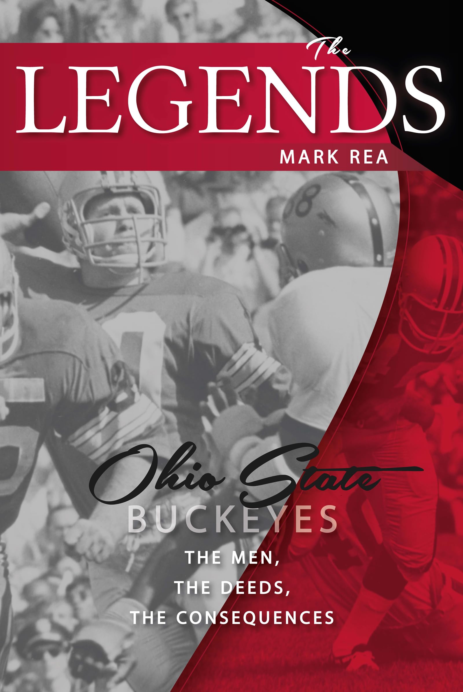 The Legends Ohio State Buckeyes: The Men, the Deeds,the Consequences
