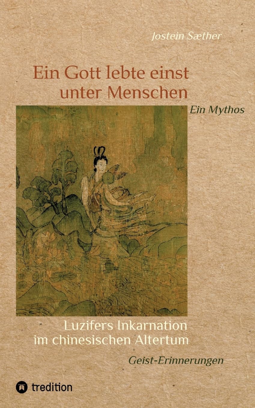 Ein Gott lebte einst unter Menschen - Ein Mythos: Luzifers Inkarnation im chinesischen Altertum - Geist-Erinnerungen