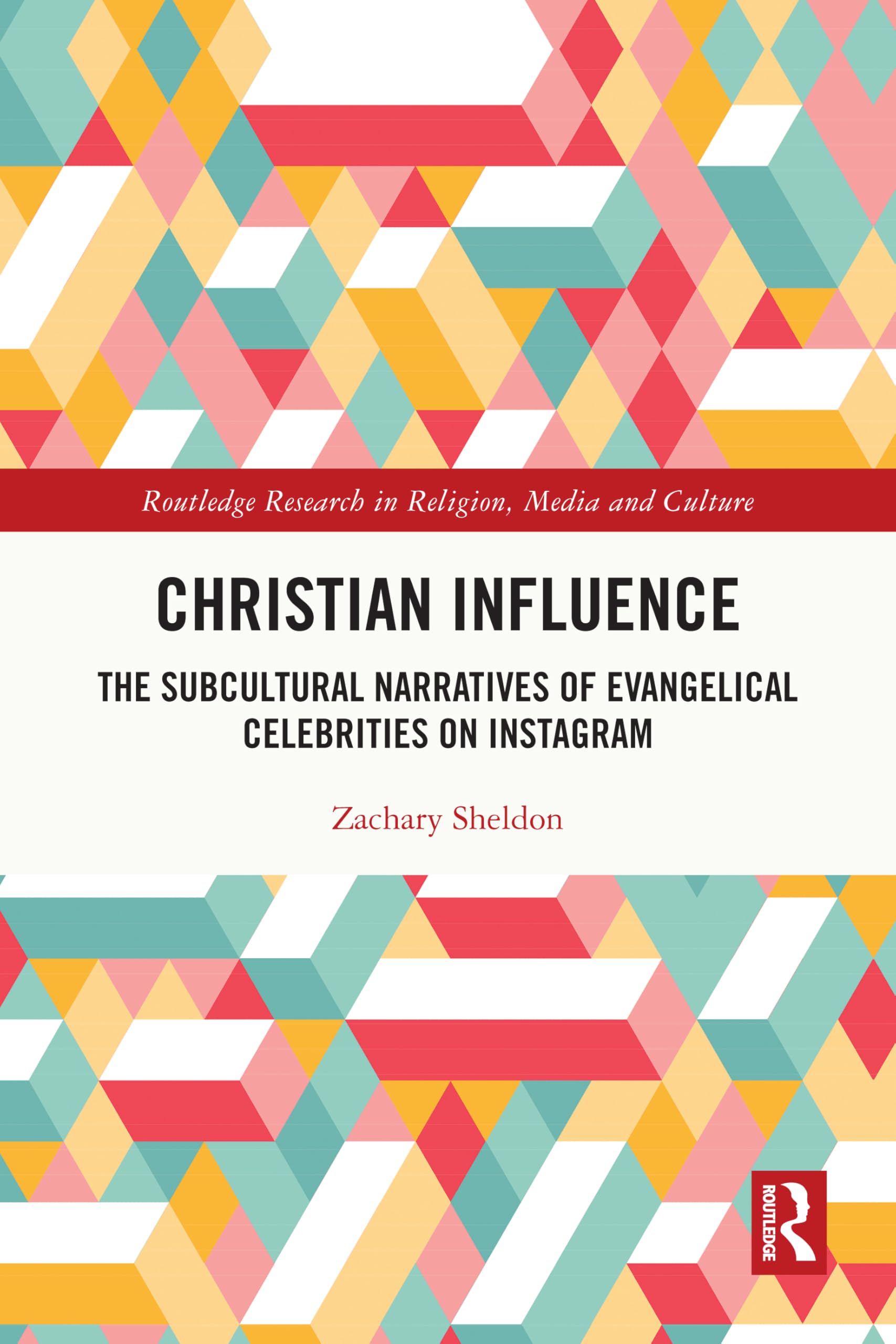 Christian Influence: The Subcultural Narratives of Evangelical Celebrities on Instagram (Routledge Research in Religion, Media and Culture)