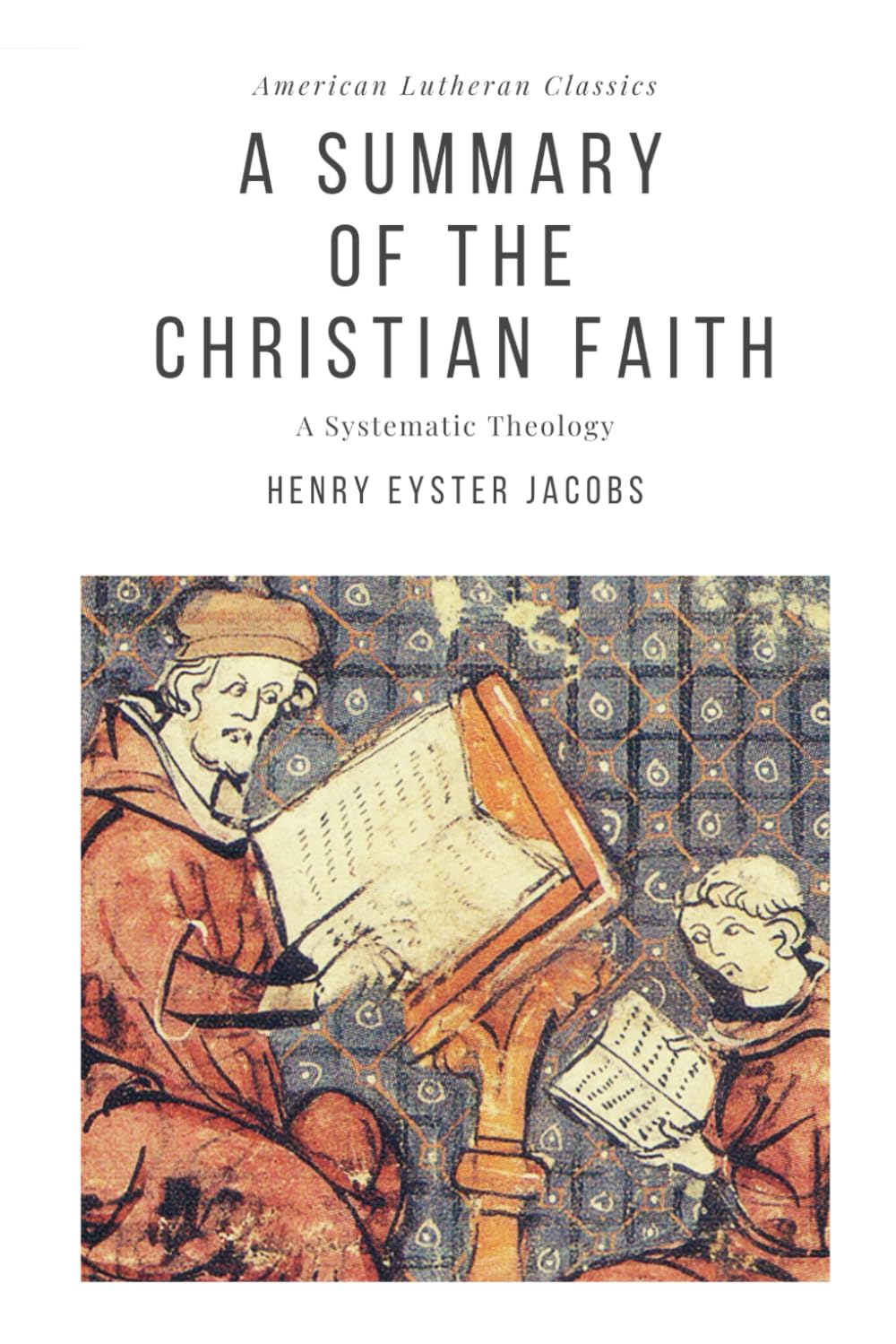 A Summary of the Christian Faith: A Systematic Theology