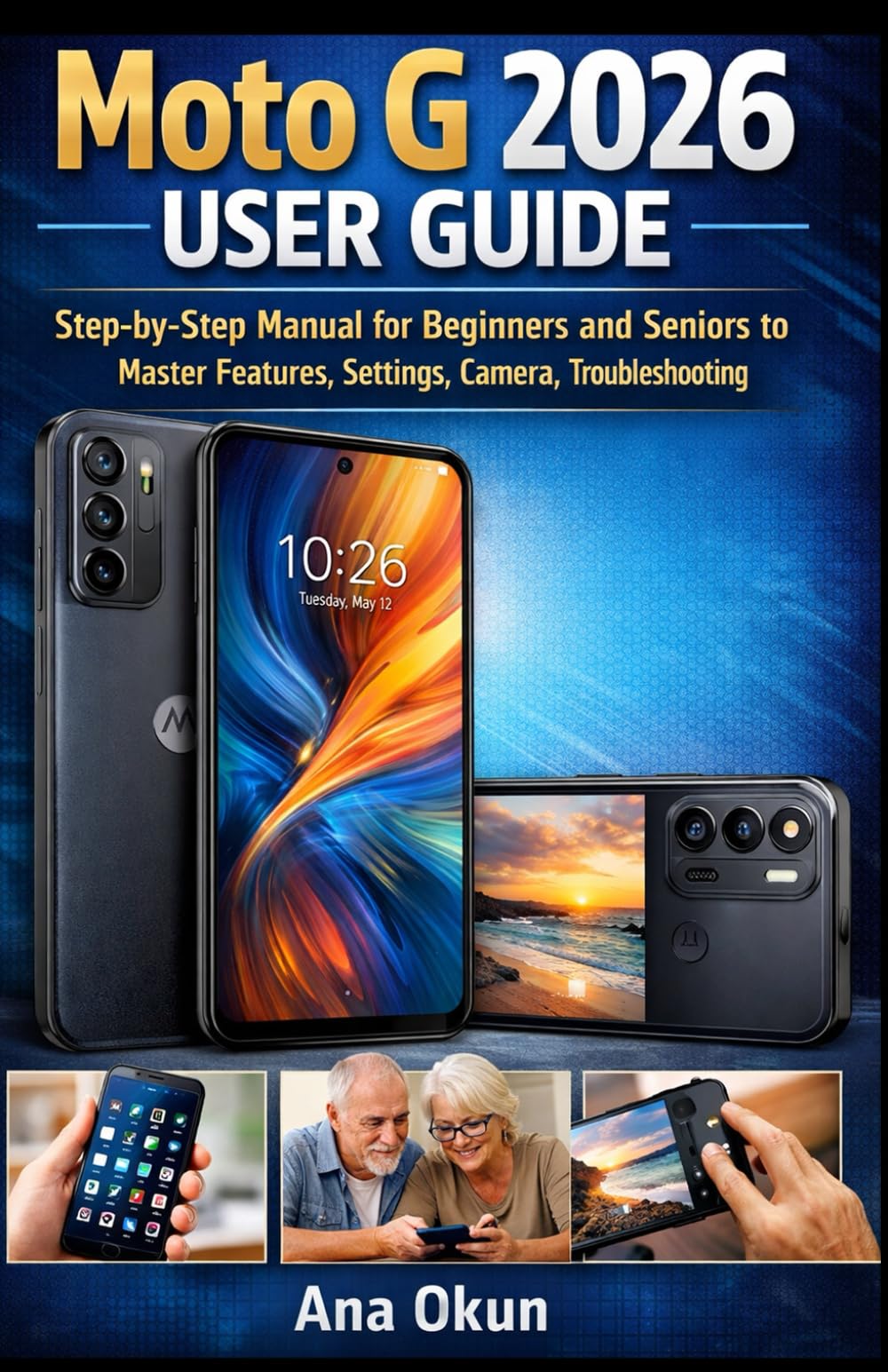 Moto G 2026 User Guide: A Step-by-Step Manual for Beginners and Seniors to Master Features, Settings, Camera, and Troubleshooting