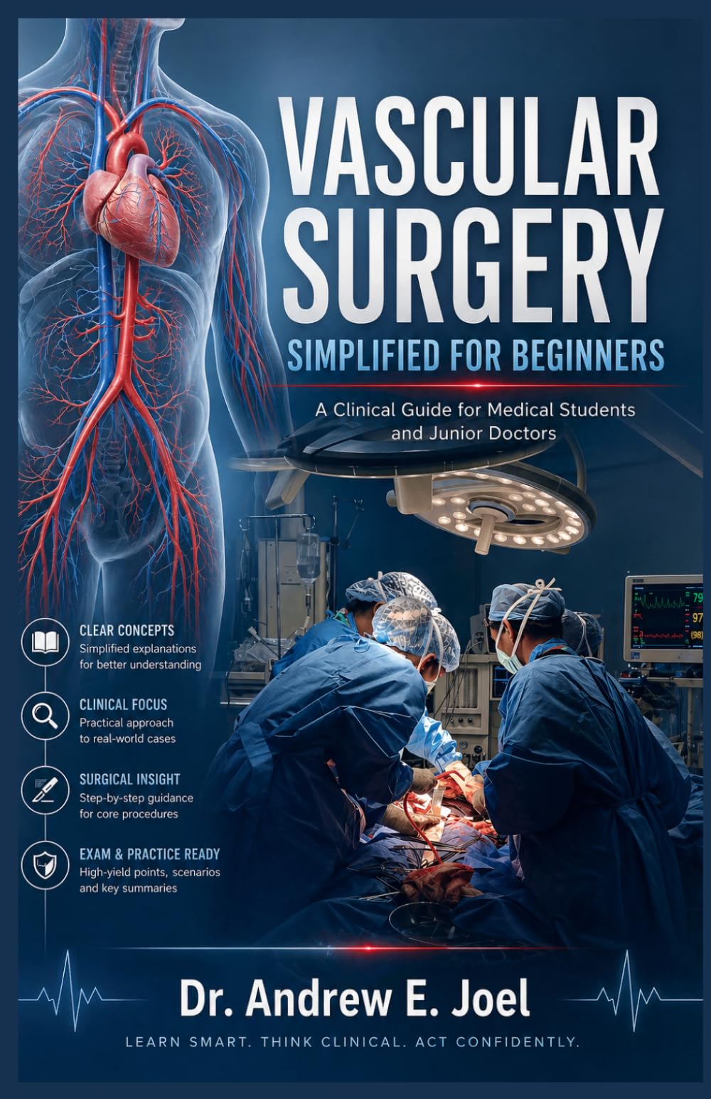Vascular Surgery Simplified For Beginners: A Clinical Guide for Medical Students and Junior Doctors to Master Vascular Surgery Basics, Decision Making, and Exam Preparation