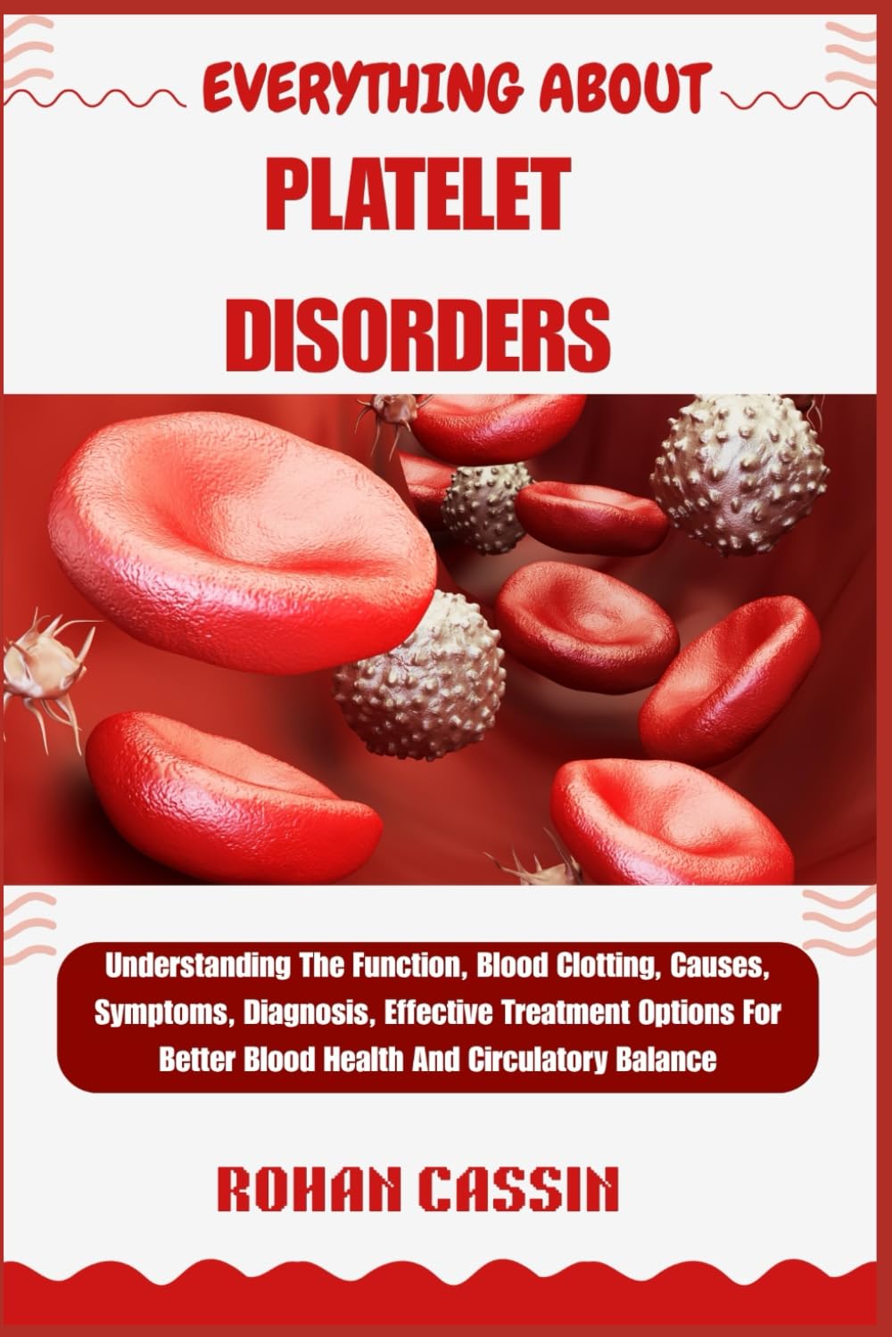 EVERYTHING ABOUT PLATELET DISORDERS: Understanding The Function, Blood Clotting, Causes, Symptoms, Diagnosis, Effective Treatment Options For Better Blood Health And Circulatory Balance